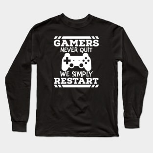 Gamers never quit we simply restart Long Sleeve T-Shirt